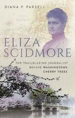 Eliza Scidmore: The Trailblazing Journalist Behind Washington's Cherry Trees hind ja info | Majandusalased raamatud | kaup24.ee