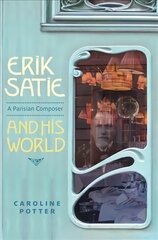 Erik Satie: A Parisian Composer and his World цена и информация | Книги об искусстве | kaup24.ee