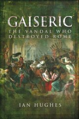 Gaiseric: The Vandal Who Sacked Rome hind ja info | Ajalooraamatud | kaup24.ee