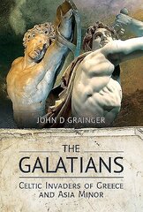 Galatians: Celtic Invaders of Greece and Asia Minor hind ja info | Ajalooraamatud | kaup24.ee