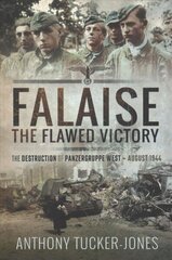 Falaise: The Flawed Victory: The Destruction of Panzergruppe West, August 1944 hind ja info | Ajalooraamatud | kaup24.ee