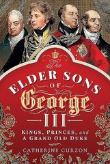Elder Sons of George III: Kings, Princes, and a Grand Old Duke цена и информация | Исторические книги | kaup24.ee