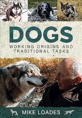 Dogs: Working Origins and Traditional Tasks цена и информация | Книги о питании и здоровом образе жизни | kaup24.ee
