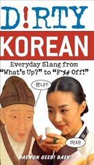 Dirty Korean: Everyday Slang from 'What's Up?' to 'F*%# Off' цена и информация | Пособия по изучению иностранных языков | kaup24.ee