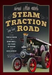 Steam Traction on the Road: From Trevithick to Sentinel: 150 Years of Design and Development цена и информация | Путеводители, путешествия | kaup24.ee