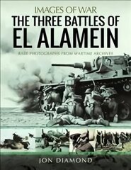 Three Battles of El Alamein: Rare Photographs from Wartime Archives цена и информация | Исторические книги | kaup24.ee