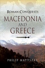 Roman Conquests: Macedonia and Greece hind ja info | Ajalooraamatud | kaup24.ee
