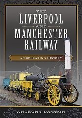 Liverpool and Manchester Railway: An Operating History hind ja info | Reisiraamatud, reisijuhid | kaup24.ee