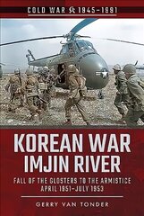 Korean War - Imjin River: Fall of the Glosters to the Armistice, April 1951-July 1953 цена и информация | Исторические книги | kaup24.ee