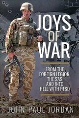 Joys of War: From the Foreign Legion and the SAS, and into Hell with PTSD цена и информация | Исторические книги | kaup24.ee