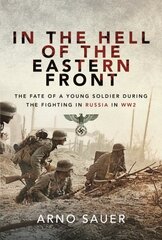 In the Hell of the Eastern Front: The Fate of a Young Soldier During the Fighting in Russia in WW2 цена и информация | Исторические книги | kaup24.ee