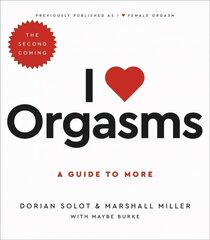 I Love Orgasms: A Guide to More 2nd ed. hind ja info | Eneseabiraamatud | kaup24.ee