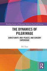 Dynamics of Pilgrimage: Christianity, Holy Places, and Sensory Experience hind ja info | Usukirjandus, religioossed raamatud | kaup24.ee