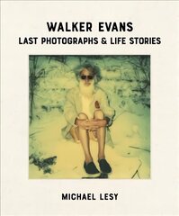 Walker Evans: Last Photographs & Life Stories цена и информация | Книги по фотографии | kaup24.ee