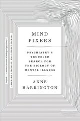Mind Fixers: Psychiatry's Troubled Search for the Biology of Mental Illness hind ja info | Ühiskonnateemalised raamatud | kaup24.ee