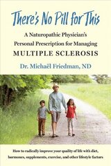 There's No Pill for This: A Naturopathic Physician's Personal Prescription for Managing Multiple Sclerosis hind ja info | Eneseabiraamatud | kaup24.ee