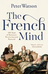 French Mind: 400 Years of Romance, Revolution and Renewal hind ja info | Ajalooraamatud | kaup24.ee