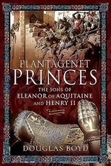 Plantagenet Princes: Sons of Eleanor of Aquitaine and Henry II цена и информация | Исторические книги | kaup24.ee