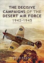 Decisive Campaigns of the Desert Air Force, 1942-1945 hind ja info | Ajalooraamatud | kaup24.ee