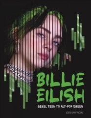 Billie Eilish: Rebel Teen to Alt-Pop Queen цена и информация | Биографии, автобиогафии, мемуары | kaup24.ee