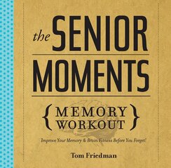 Senior Moments Memory Workout: Improve Your Memory & Brain Fitness Before You Forget! цена и информация | Книги о питании и здоровом образе жизни | kaup24.ee