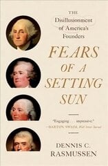 Fears of a Setting Sun: The Disillusionment of America's Founders hind ja info | Ajalooraamatud | kaup24.ee