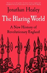 Blazing World: A New History of Revolutionary England hind ja info | Ajalooraamatud | kaup24.ee
