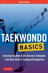 Taekwondo Basics: Everything You Need to Get Started in Taekwondo - from Basic Kicks to Training and Competition hind ja info | Tervislik eluviis ja toitumine | kaup24.ee