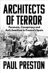 Architects of Terror: Paranoia, Conspiracy and Anti-Semitism in Franco's Spain цена и информация | Исторические книги | kaup24.ee