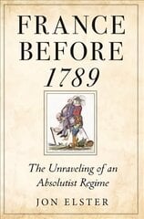 France before 1789: The Unraveling of an Absolutist Regime цена и информация | Исторические книги | kaup24.ee