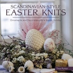 Scandinavian Style Easter Knits: Ornaments and Decorations for a Nordic Holiday hind ja info | Tervislik eluviis ja toitumine | kaup24.ee