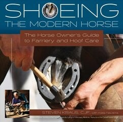 Shoeing the Modern Horse: The Horse Owners Guide to Farriery and Hoofcare цена и информация | Книги о питании и здоровом образе жизни | kaup24.ee