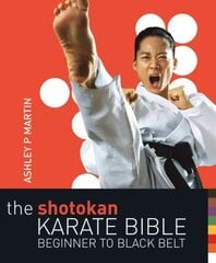 Shotokan Karate Bible 2nd edition: Beginner to Black Belt 2nd edition цена и информация | Книги о питании и здоровом образе жизни | kaup24.ee