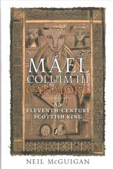 Mael Coluim III, 'Canmore': An Eleventh-Century Scottish King hind ja info | Ajalooraamatud | kaup24.ee