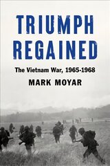 Triumph Regained: The Vietnam War, 1965-1968 цена и информация | Исторические книги | kaup24.ee
