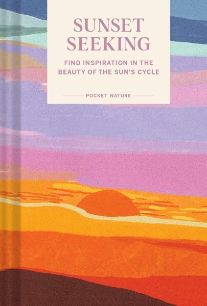 Pocket Nature: Sunset Seeking: Find Inspiration in the Beauty of the Sun's Cycle цена и информация | Tervislik eluviis ja toitumine | kaup24.ee