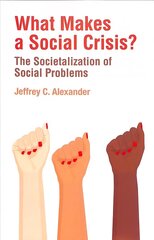 What Makes a Social Crisis? - The Societalization Of Social Problems hind ja info | Ühiskonnateemalised raamatud | kaup24.ee