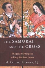 Samurai and the Cross: The Jesuit Enterprise in Early Modern Japan hind ja info | Ajalooraamatud | kaup24.ee