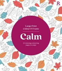 Large Print Colour & Frame - Calm (Colouring Book for Adults) цена и информация | Книги о питании и здоровом образе жизни | kaup24.ee