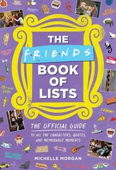 Friends Book of Lists: The Official Guide to All the Characters, Quotes, and Memorable Moments цена и информация | Книги об искусстве | kaup24.ee