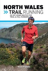 North Wales Trail Running: 20 off-road routes for trail & fell runners hind ja info | Tervislik eluviis ja toitumine | kaup24.ee