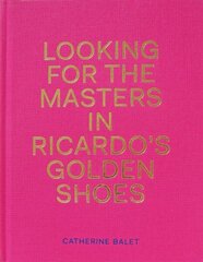 Looking For The Masters In Ricardo's Golden Shoes цена и информация | Книги по фотографии | kaup24.ee