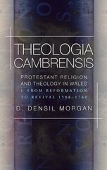 Theologia Cambrensis: Protestant Religion and Theology in Wales, Volume 1: From Reformation to Revival 1588-1760 hind ja info | Usukirjandus, religioossed raamatud | kaup24.ee