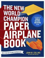 New World Champion Paper Airplane Book: Featuring the World Record-Breaking Design, with Tear-Out Planes to Fold and Fly цена и информация | Книги о питании и здоровом образе жизни | kaup24.ee