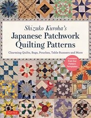 Shizuko Kuroha's Japanese Patchwork Quilting Patterns: Charming Quilts, Bags, Pouches, Table Runners and More hind ja info | Tervislik eluviis ja toitumine | kaup24.ee