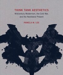 Think Tank Aesthetics: Midcentury Modernism, the Cold War, and the Neoliberal Present hind ja info | Kunstiraamatud | kaup24.ee