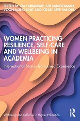 Women Practicing Resilience, Self-care and Wellbeing in Academia: International Stories from Lived Experience hind ja info | Ühiskonnateemalised raamatud | kaup24.ee