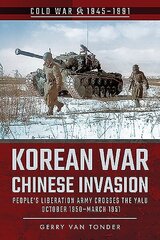 Korean War - Chinese Invasion: People's Liberation Army Crosses the Yalu, October 1950-March 1951 цена и информация | Исторические книги | kaup24.ee