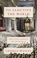 To Sanctify the World: The Vital Legacy of Vatican II hind ja info | Usukirjandus, religioossed raamatud | kaup24.ee