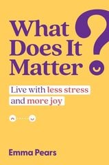 What Does It Matter?: Live with Less Stress and More Joy цена и информация | Самоучители | kaup24.ee